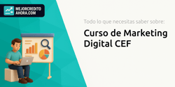 Curso de Marketing Digital CEF: Todo lo que Necesitas Saber