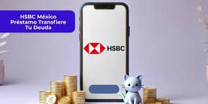HSBC México Préstamo Transfiere Tu Deuda: Mira todo lo que necesitas saber