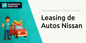 Leasing de Autos Nissan: Guía Completa para Obtener tu Coche