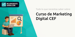 Curso de Marketing Digital CEF: Todo lo que Necesitas Saber